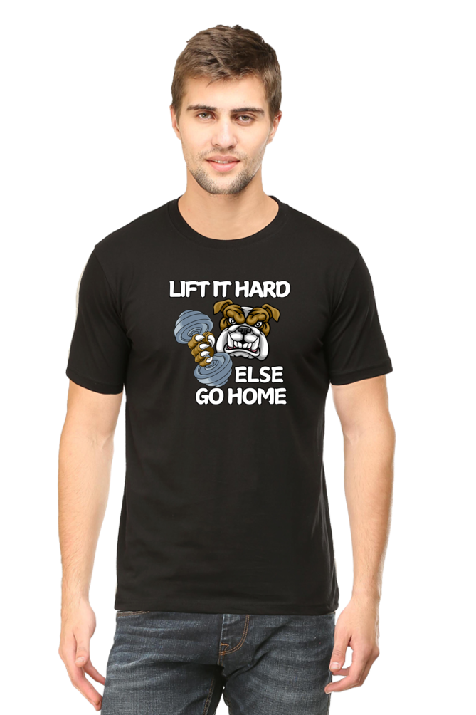 LIFT IT HARD, ELSE GO HOME